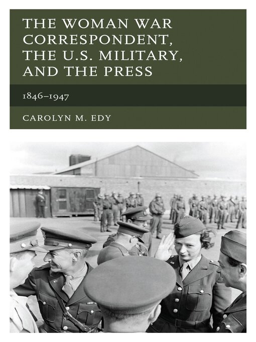 Title details for The Woman War Correspondent, the U.S. Military, and the Press by Carolyn M. Edy - Wait list